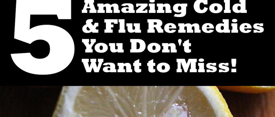 5 Amazing Cold and Flu Remedies You Don't Want to Miss!